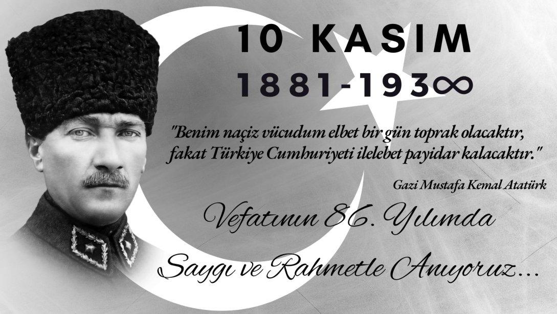 GAZİ MUSTAFA KEMAL ATATÜRK'Ü SAYGI, SEVGİ ve RAHMETLE ANIYORUZ